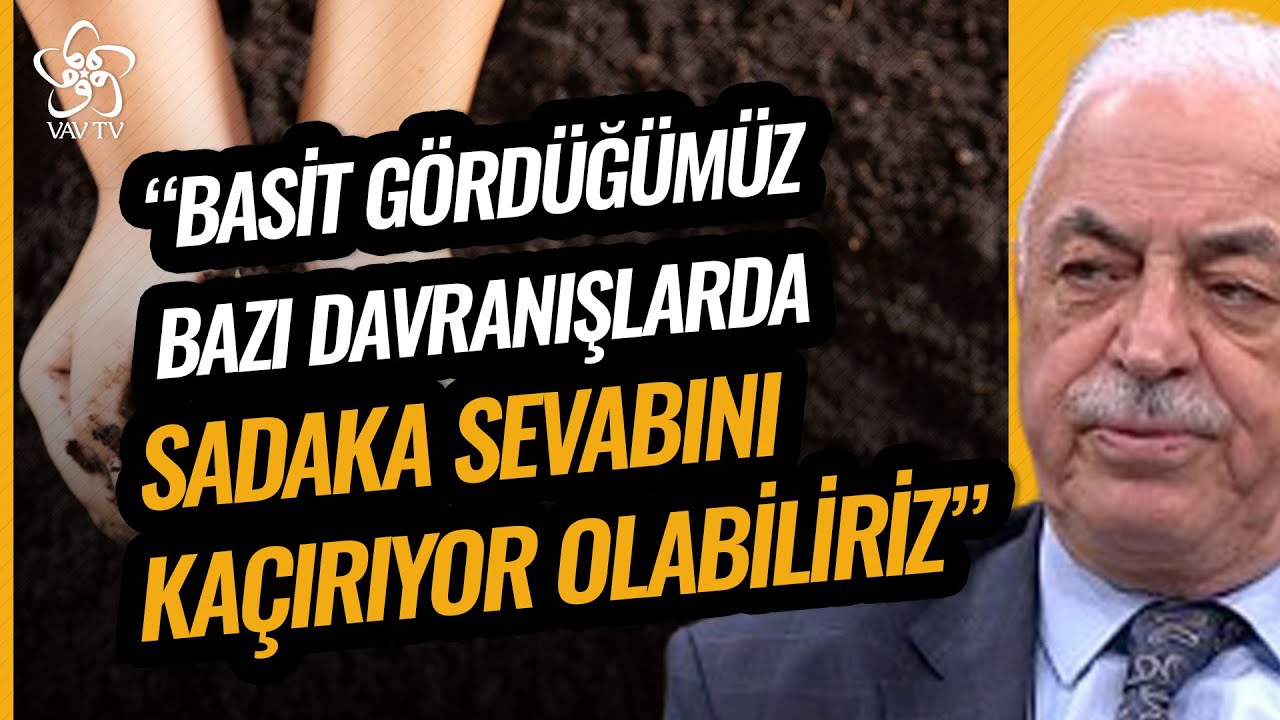 Basit Gördüğümüz Bazı Davranışlarda Sadaka Sevabını Kaçırıyor Olabiliriz | Mustafa Akgül