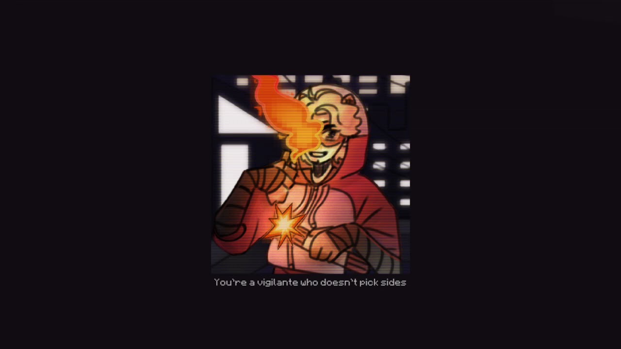 💥You're a vigilante who doesn't pick sides - a playlist