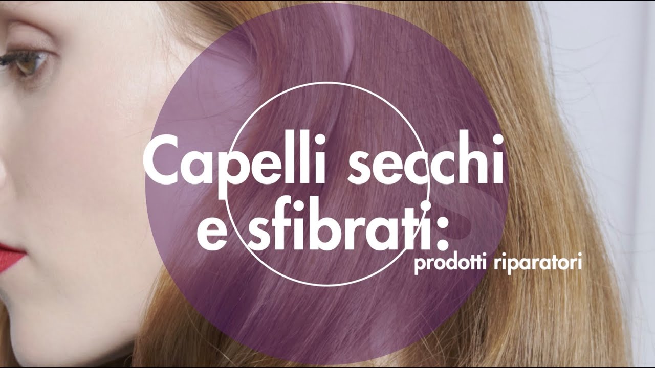 Capelli secchi e sfibrati: prodotti riparatori
