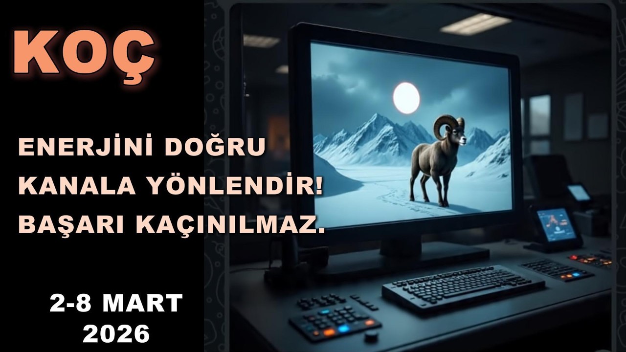 KOÇ BURCU - ENERJİNİ DOĞRU KANALA YÖNLENDİR! BAŞARI KAÇINILMAZ.