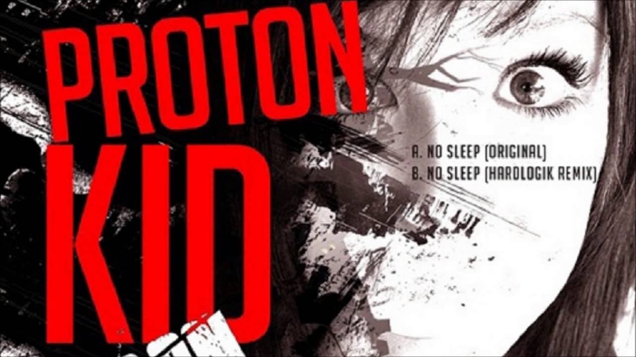 Proton Kid - No Sleep (Hardlogik Remix)