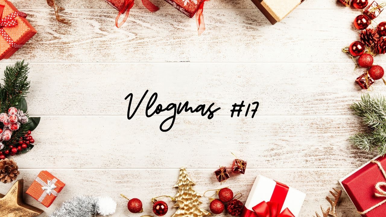 Vlogmas 17/24 ❤️