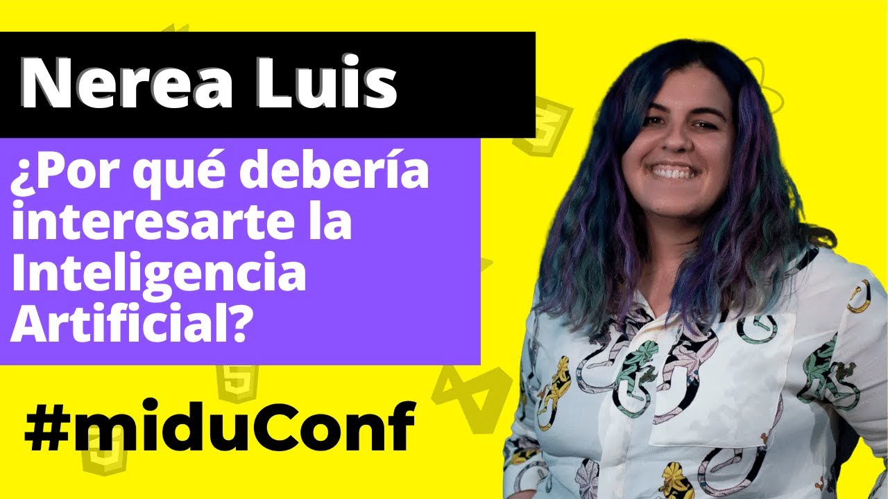 ¿Por qué debería interesarte la Inteligencia Artificial? con Nerea Luis [miduConf]