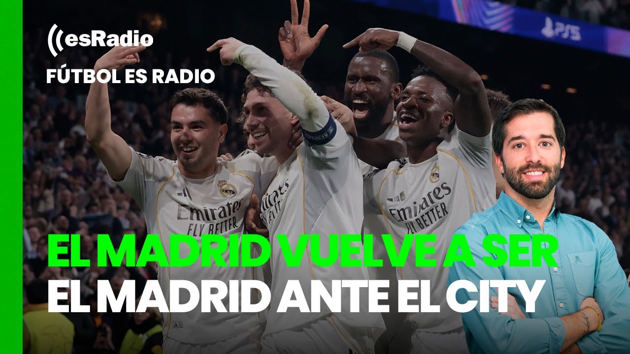 Futbol esRadio: el Madrid vuelve a ser el Madrid ante el City en la Champions