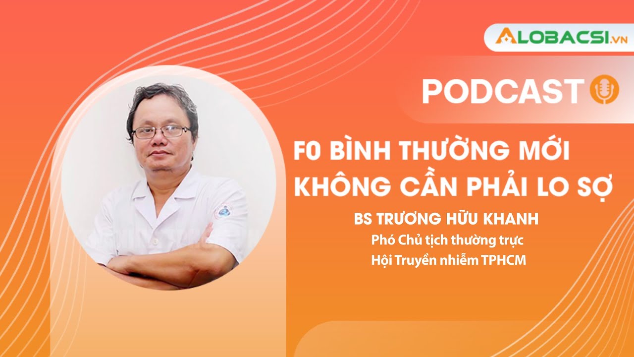 Bác sĩ Trương Hữu Khanh: F0 đã lành bệnh, không cần phải lo sợ - Podcast AloBacsi