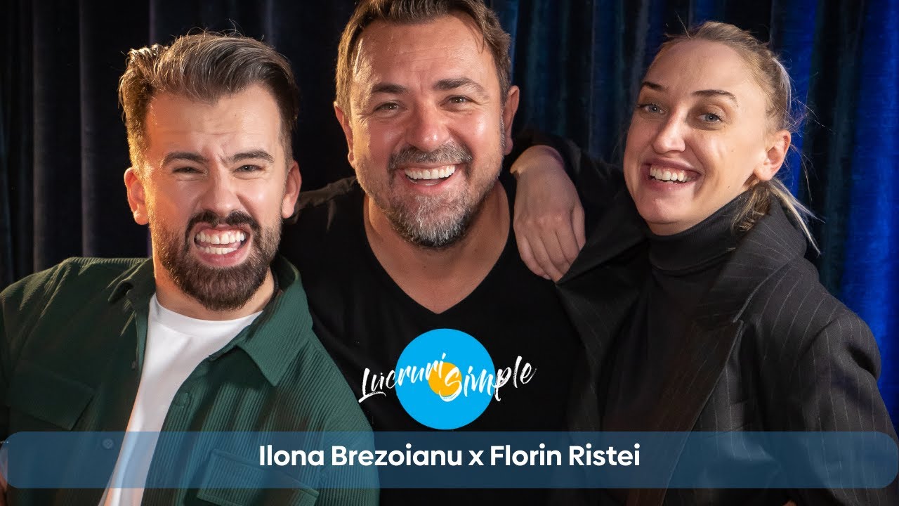 PODCAST LUCRURI SIMPLE | S.3 EP.13 |  ILONA BREZOIANU | Florin Ristei