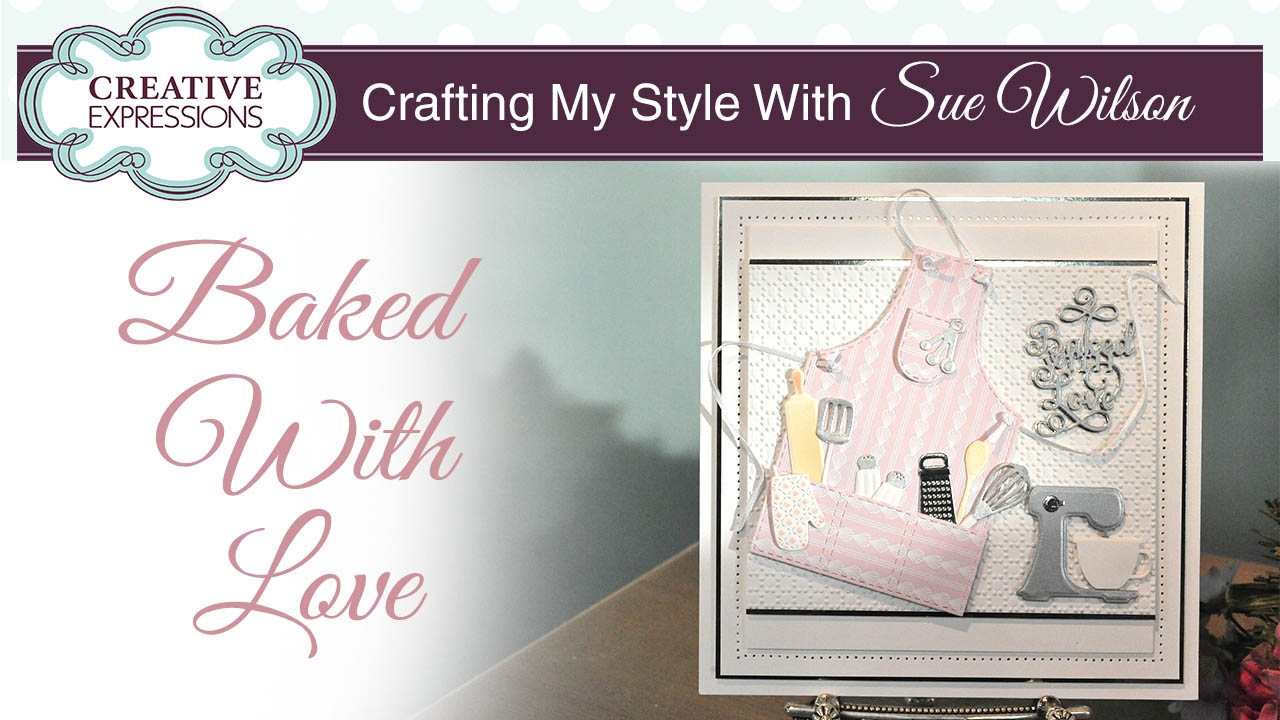 Baked With Love Apron Card | Crafting My Style With Sue Wilson