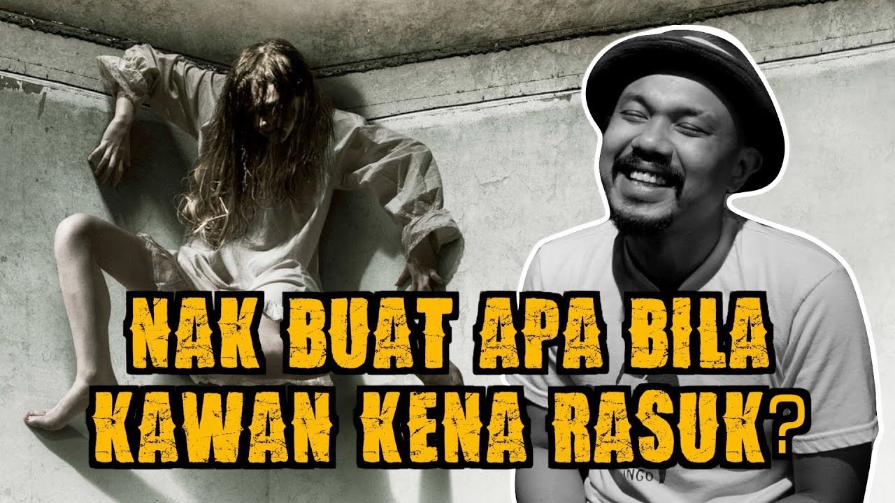 Nak Buat Apa Bila Kawan Kena Rasuk?