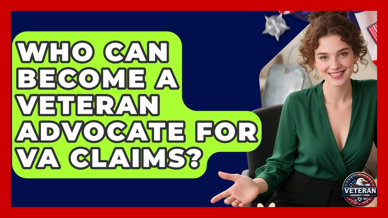 Who Can Become a Veteran Advocate for VA Claims? - Veteran Community Guide