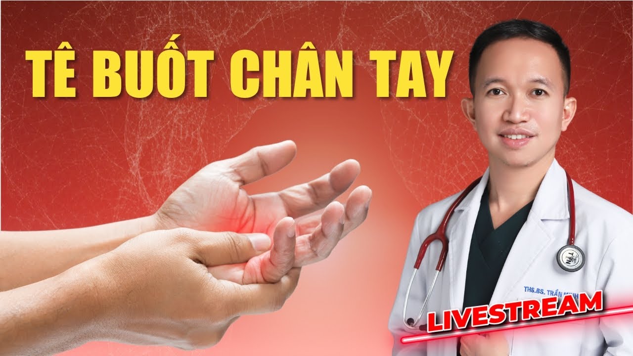 TÊ BUỐT CHÂN TAY: NGUYÊN NHÂN VÀ CÁCH ĐIỀU TRỊ
