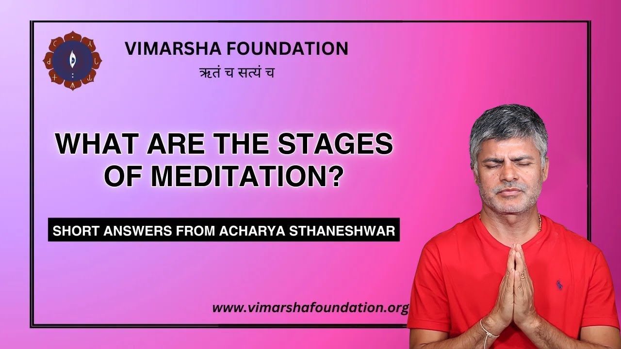 The different stages of meditation explained succinctly by a Hindu Tantra meditation expert
