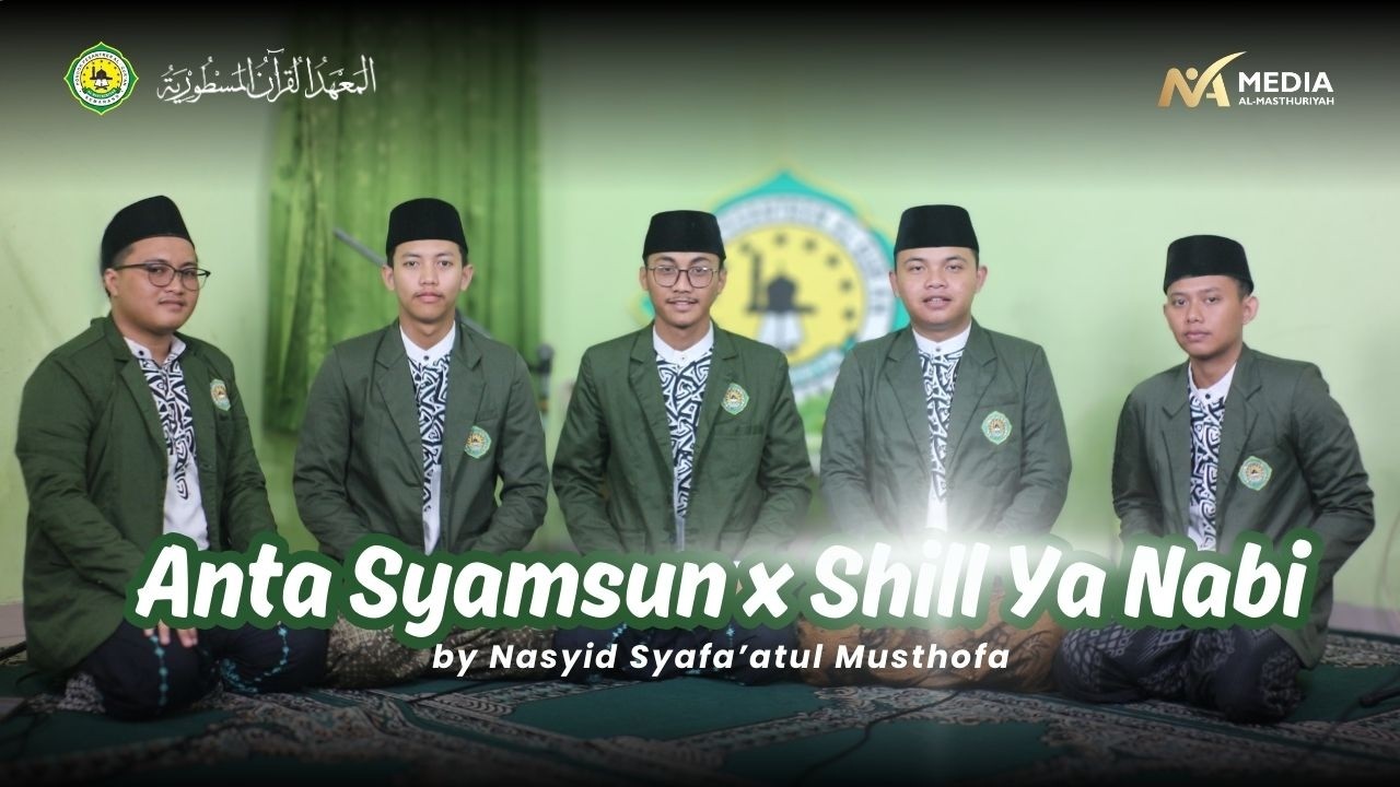 ANTA SYAMSUN X SHILL YA NABI I NASYID SYAFA'ATUL MUSTHOFA PPA AL-MASTHURIYAH