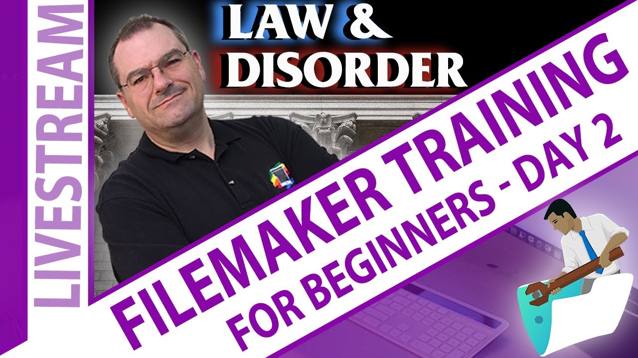 Law & DisOrder Claris FileMaker Beginners Introduction to Course Day 2 - Claris FileMaker Livestream