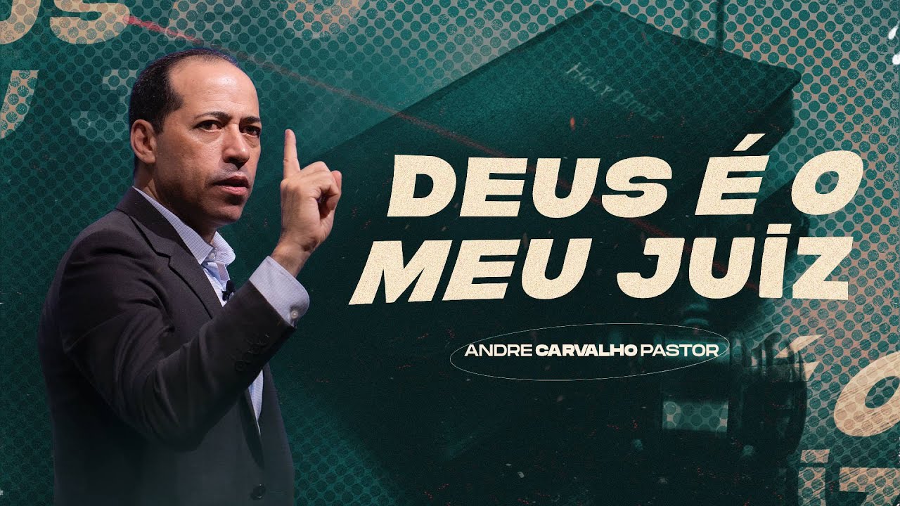 DEUS &Eacute; O MEU JUIZ - Pr. Andr&eacute; Carvalho