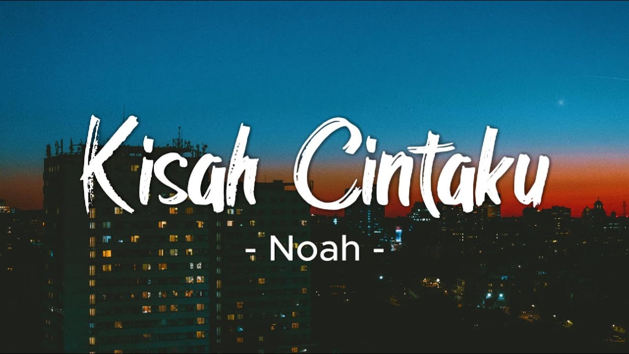 Kisah Cintaku – NOAH | Lirik Lagu