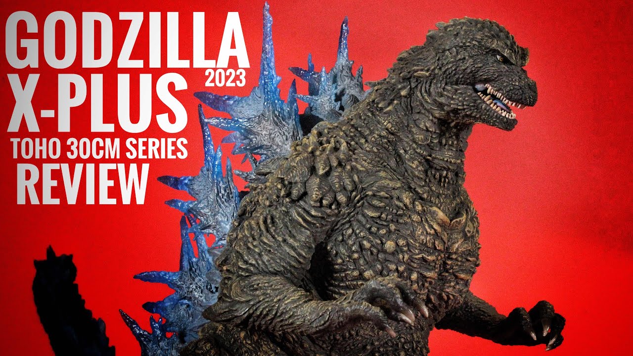 X-PLUS GODZILLA  2023 TOHO 30CM SERIES REVIEW