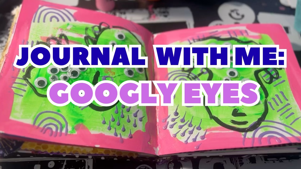 JOURNAL WITH ME: googly eyes and bright colors :-)