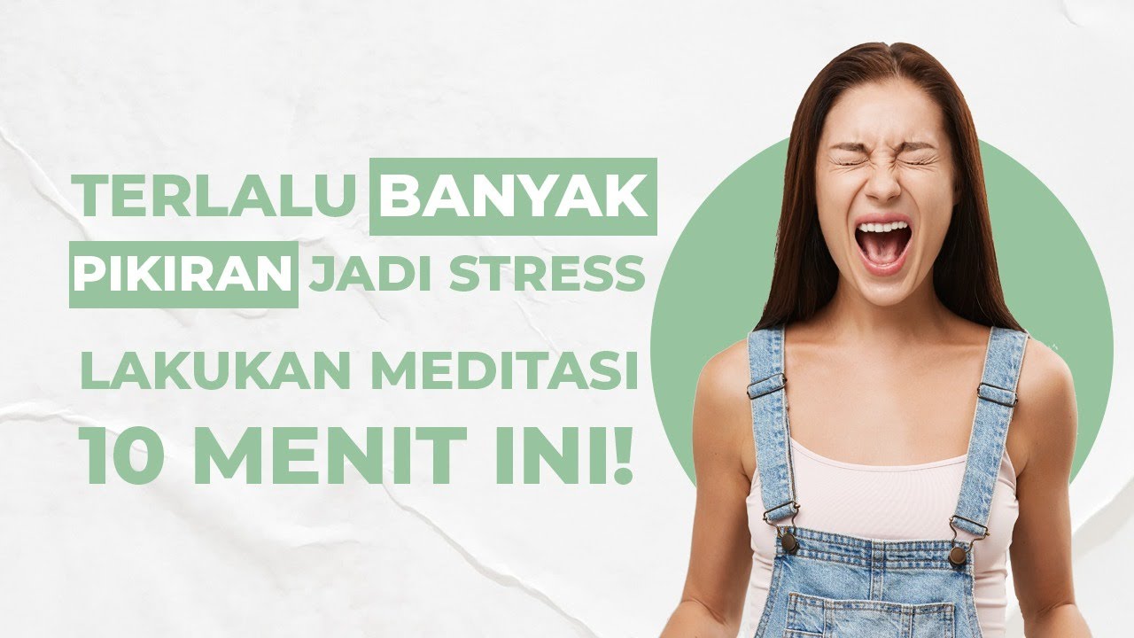 Stres Karena Terlalu Banyak Pikiran? Lakukan Meditasi 10 Menit Ini Untuk Meringankannya!