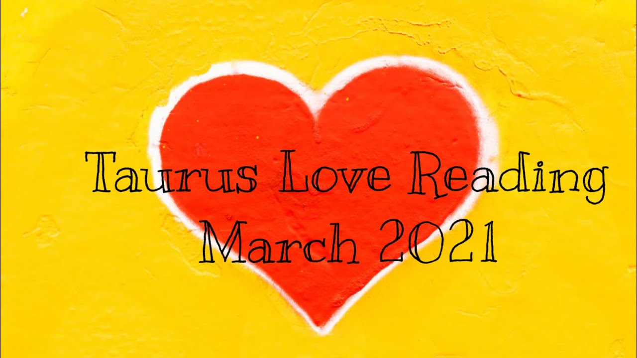 Taurus Love Reading—March 2021 Choosing to Move On and Find Happiness 💔 ➡️❤️