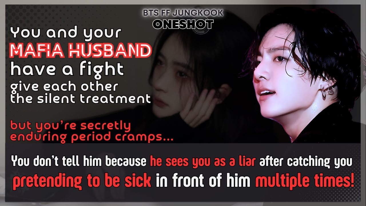 Jungkook FF U & Ur mafia husband have a fight but you’re secretly enduring period cramps BTS Oneshot
