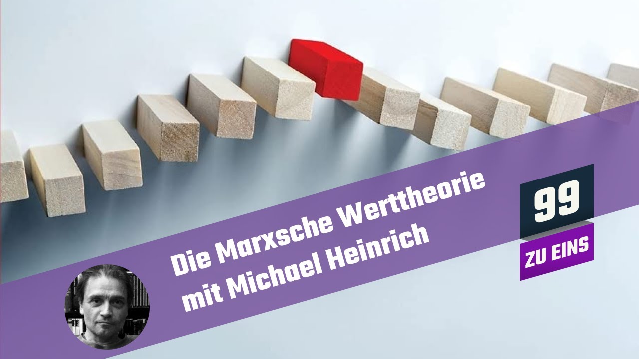 Die Marxsche Werttheorie mit Michael Heinrich  - 99 ZU EINS - Ep. 66