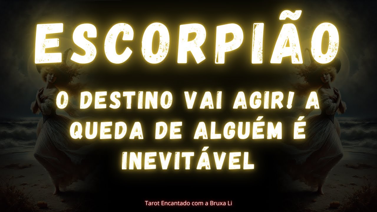 ESCORPIÃO♏ O DESTINO VAI AGIR👀 A QUEDA DE ALGUÉM É INEVITÁVEL