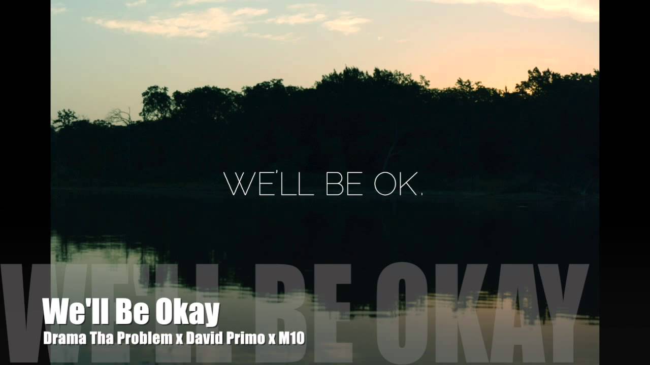 We'll Be Okay - Drama Tha Problem x David Primo x M10