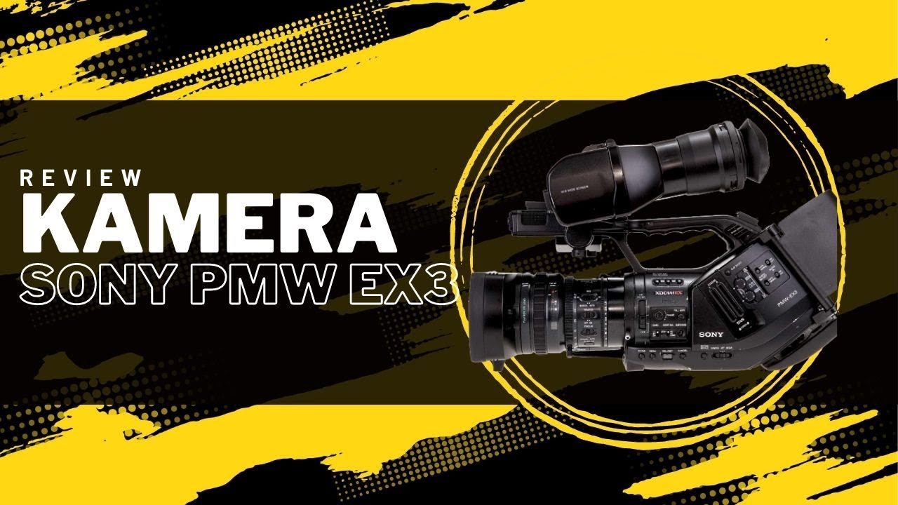 REVIEW KAMERA SONY PMW EX3 CINEMA KAMERA PADA JAMANNYA