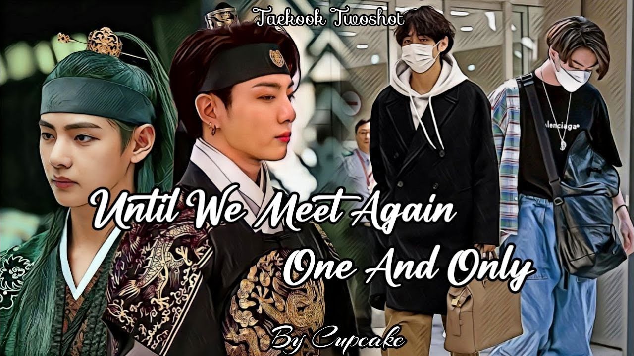 Until We Meet Again - One and Only || Taekook Twoshot || Part - 1/2 || Re-upload