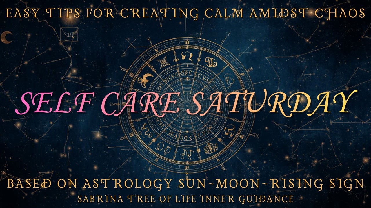 SELF CARE SATURDAY - ALL ASTROLOGY SIGNS - SIMPLE EASY TIPS