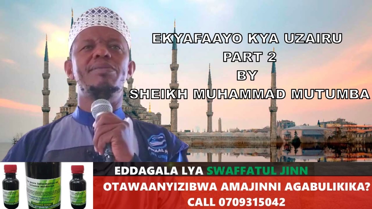 Ekyafaayo Kya Uzairu Part 2 By Sheikh Muhammad Mutumba