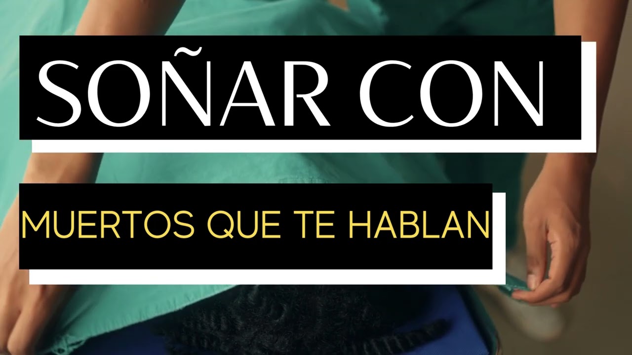 So&ntilde;ar con MUERTOS QUE TE HABLAN - Qu&eacute; significa so&ntilde;ar con MUERTOS QUE TE HABLAN - Significado