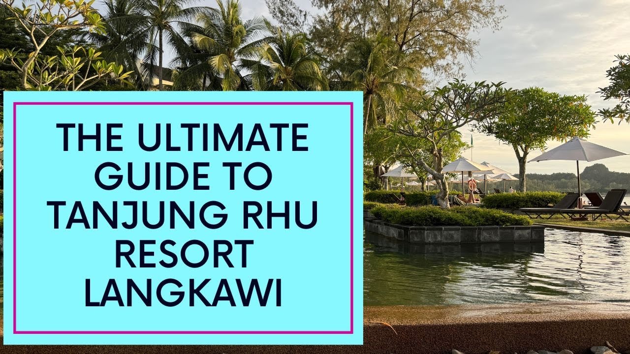 Tanjung Rhu Resort, Langkawi: The Ultimate Guide