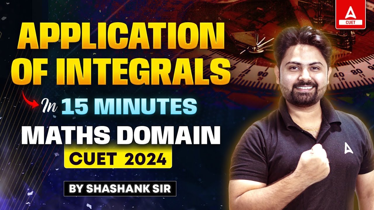 CUET 2024 Maths Domain | Application of Integrals in One Shot | By Shashank Sir