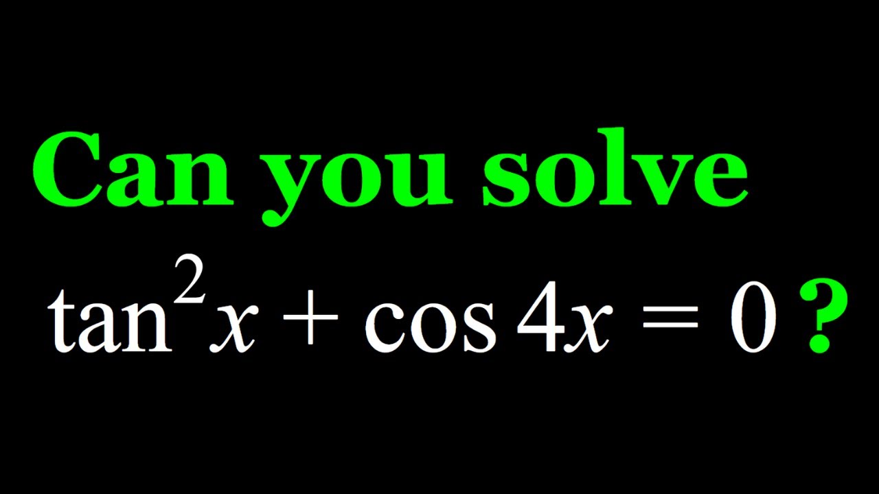 Solving A Golden Trigonometric Equation (tan^2 x + cos 4x = 0)