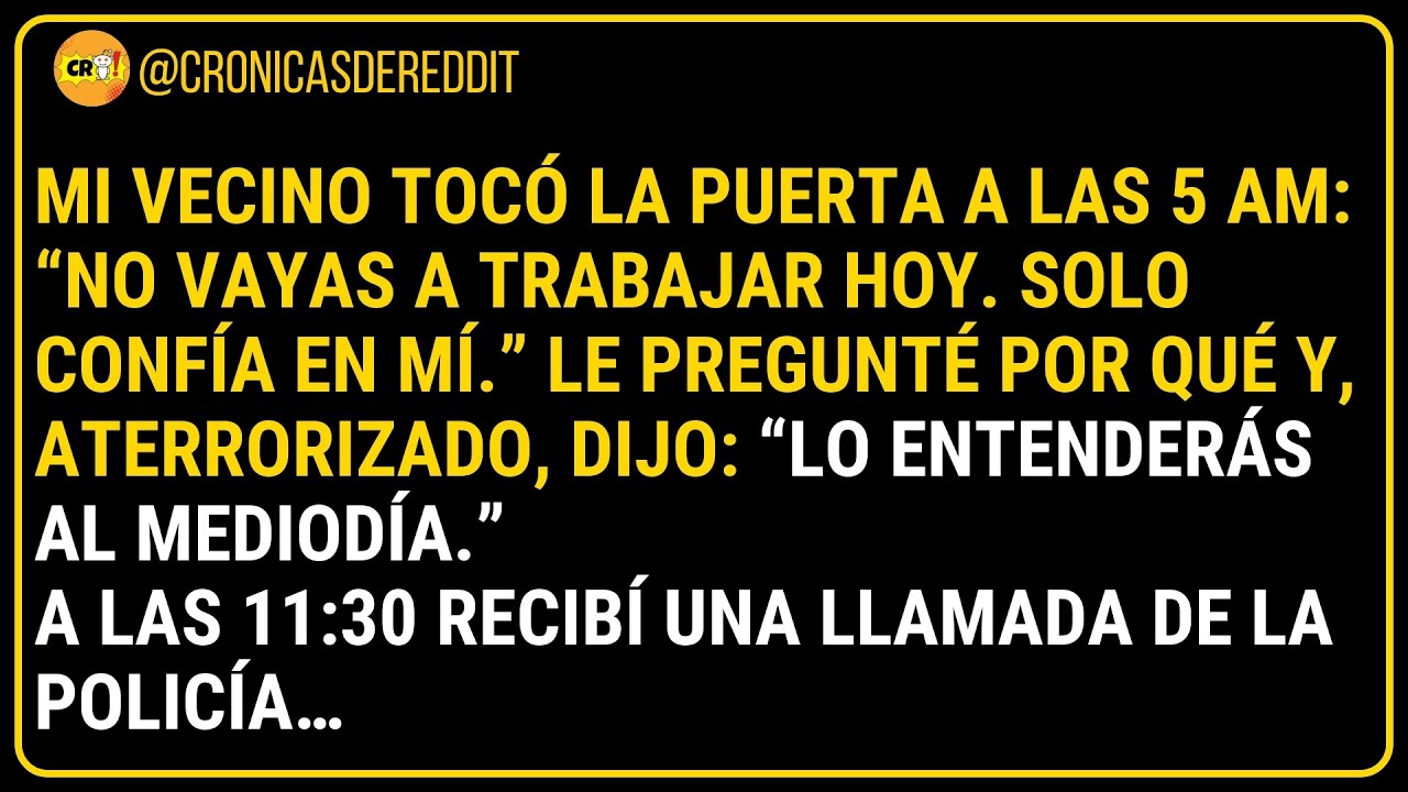 Mi VECINO toc&oacute; la puerta a las 5 AM: &ldquo;NO vayas a TRABAJAR hoy. Solo conf&iacute;a en m&iacute;.&rdquo; Le pregunt&eacute; po...