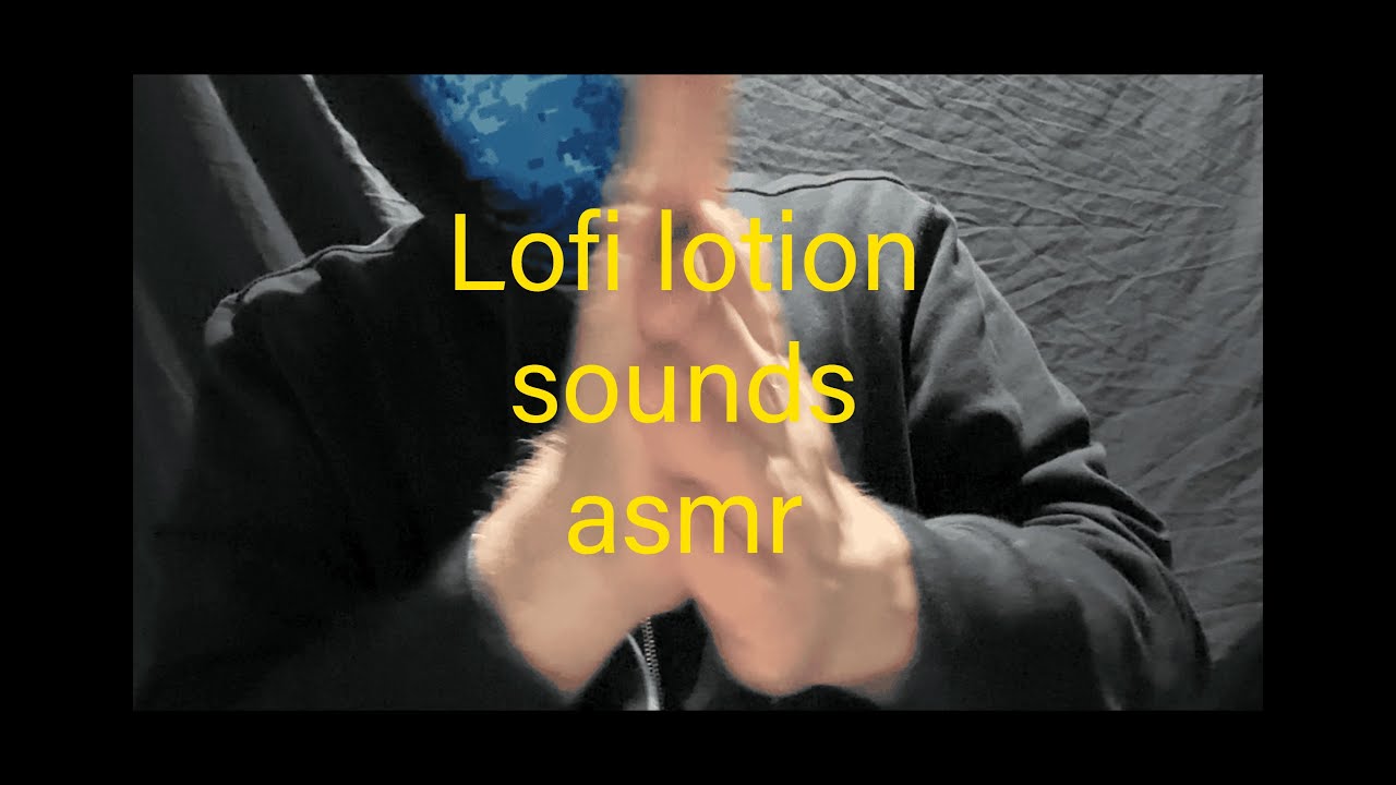 Lofi Asmr lotion sounds