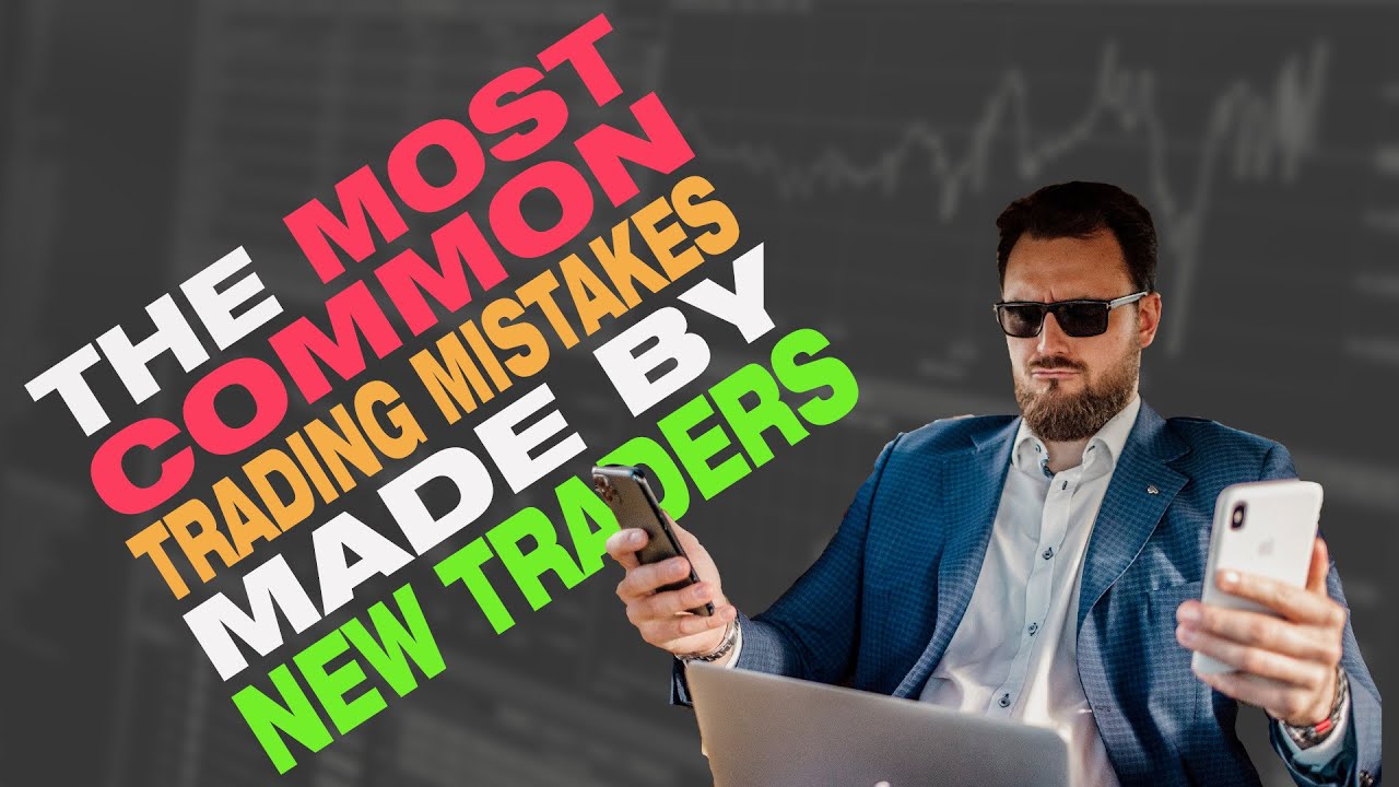 The most common trading mistakes made by new traders