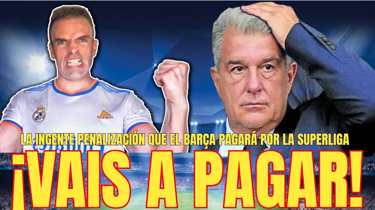 💥VAIS A PAGAR | La INGENTE INDEMNIZACIÓN que el Barça al R.Madrid pagará por dejar la Superliga 