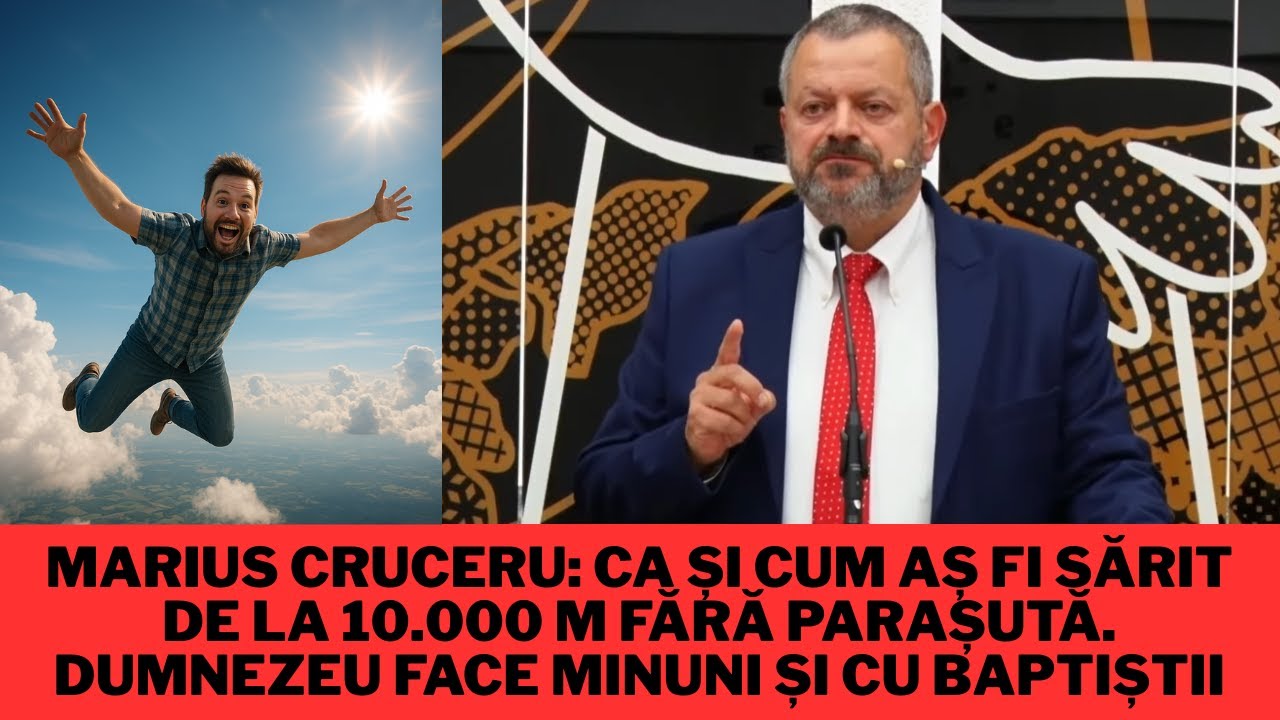 Marius Cruceru:Ca și cum aș fi sărit de la10.000m fără parașută.Dumnezeu face minuni și cu baptiștii