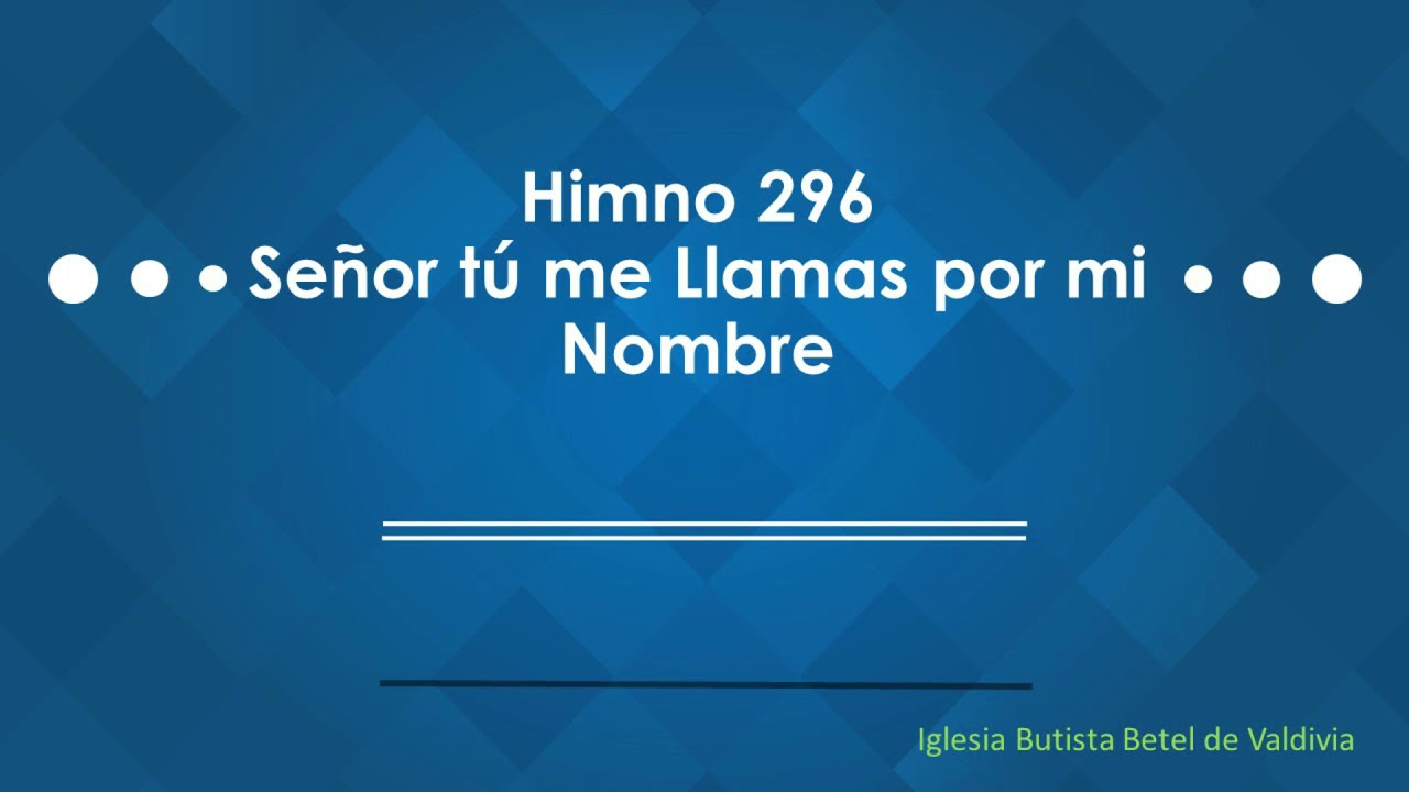 Himno 296 Señor tu me Llamas por mi Nombre