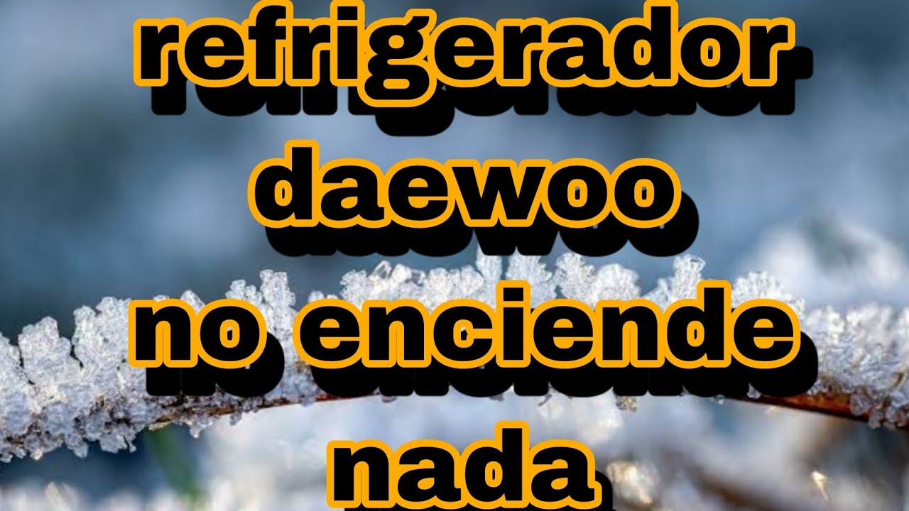 Refrigerador daewoo no enciende nada