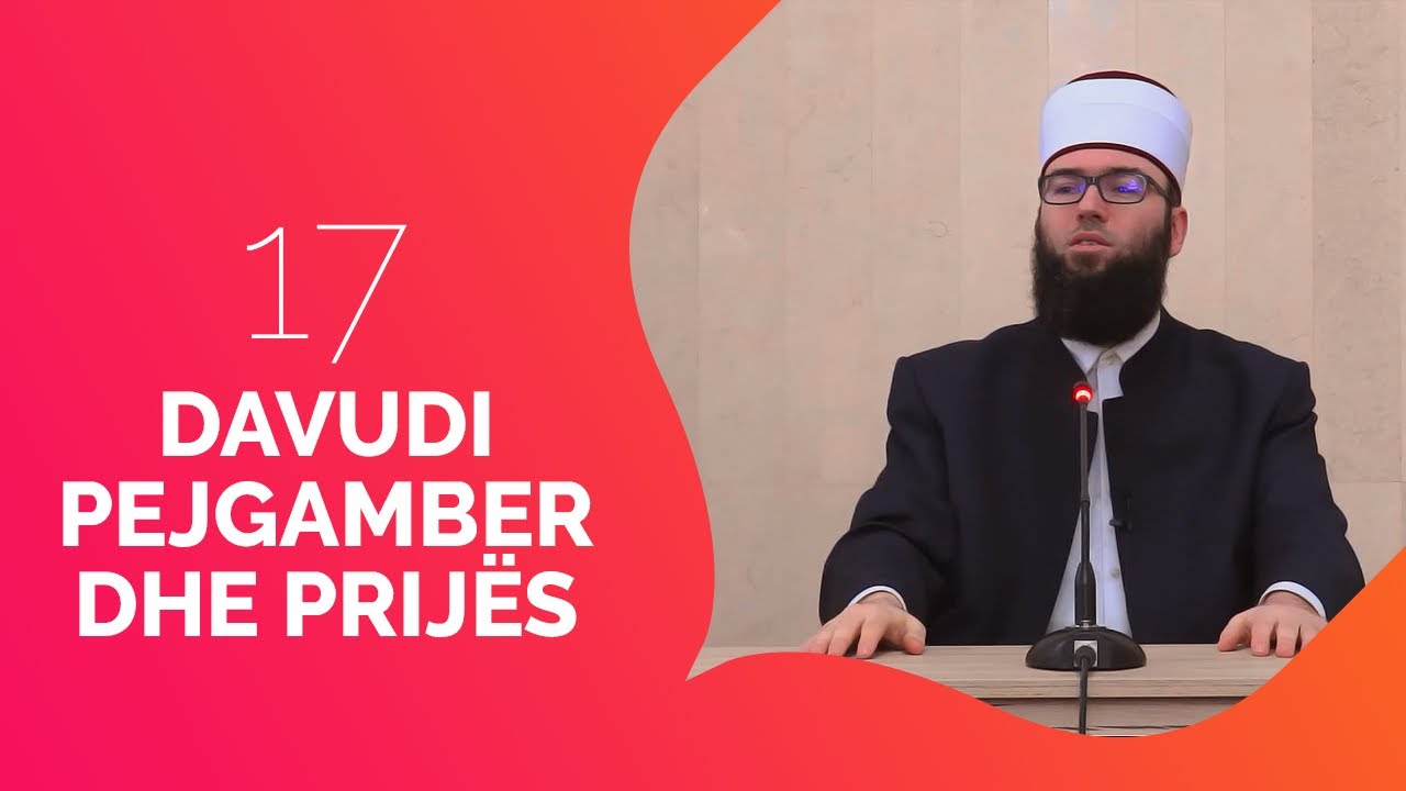 17.Davudi, pejgamber dhe prij&euml;s - Hoxh&euml; Omer Bajrami