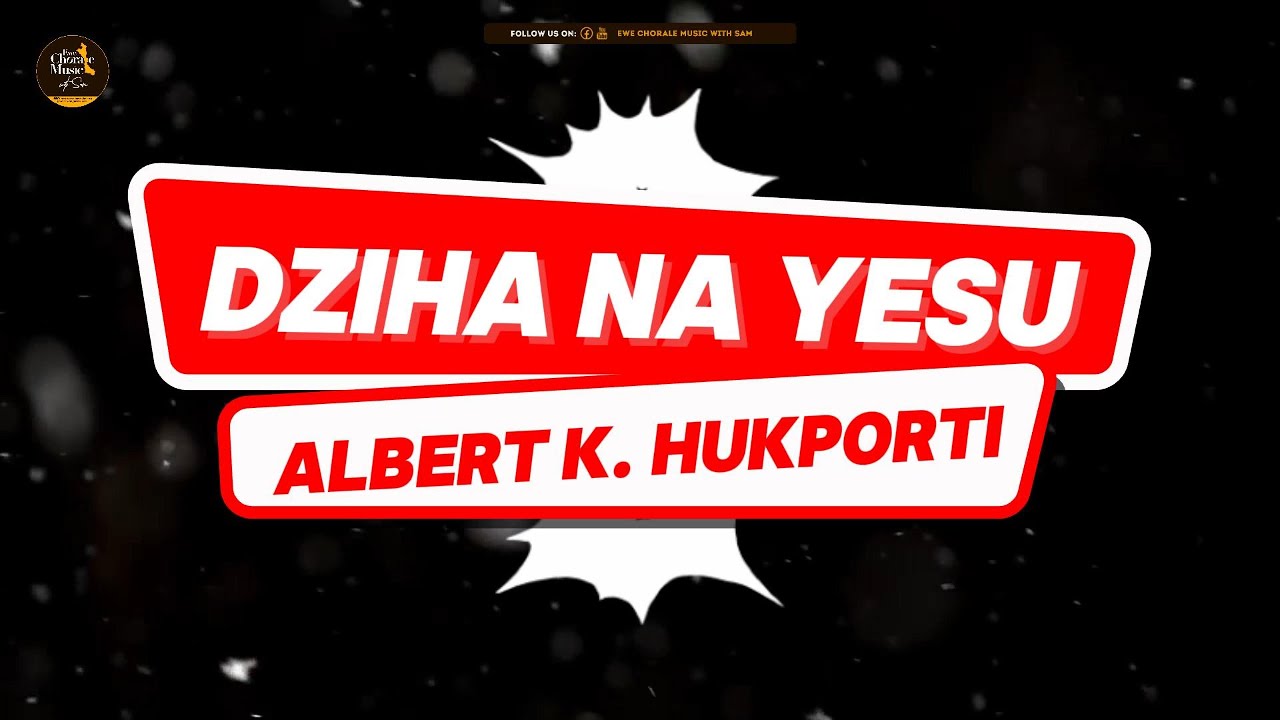 DZIHA NA YESU  by ALBERT K. HUKPORTI | Ewe Chorale Music