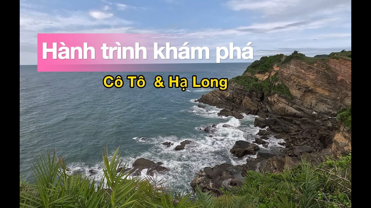 Hành trình khám phá đảo Cô Tô và Hạ Long