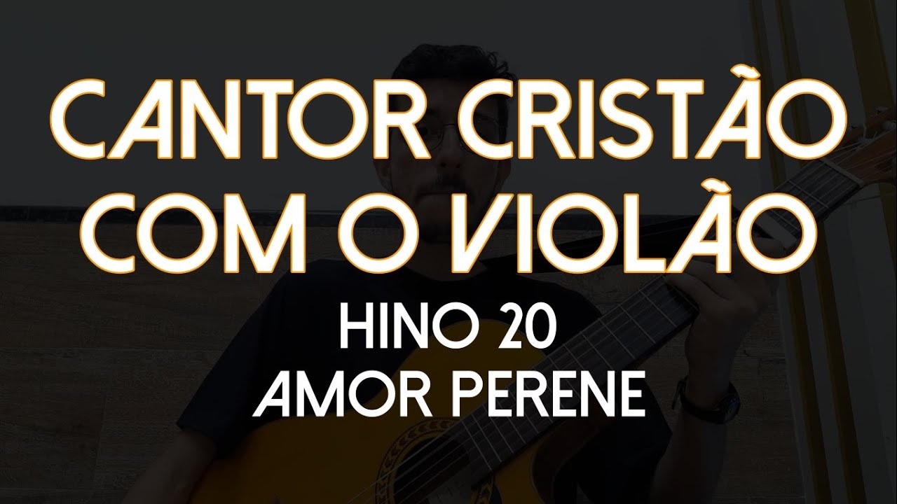 Hino 20 - Amor Perene (Cantor Cristão com o Violão)