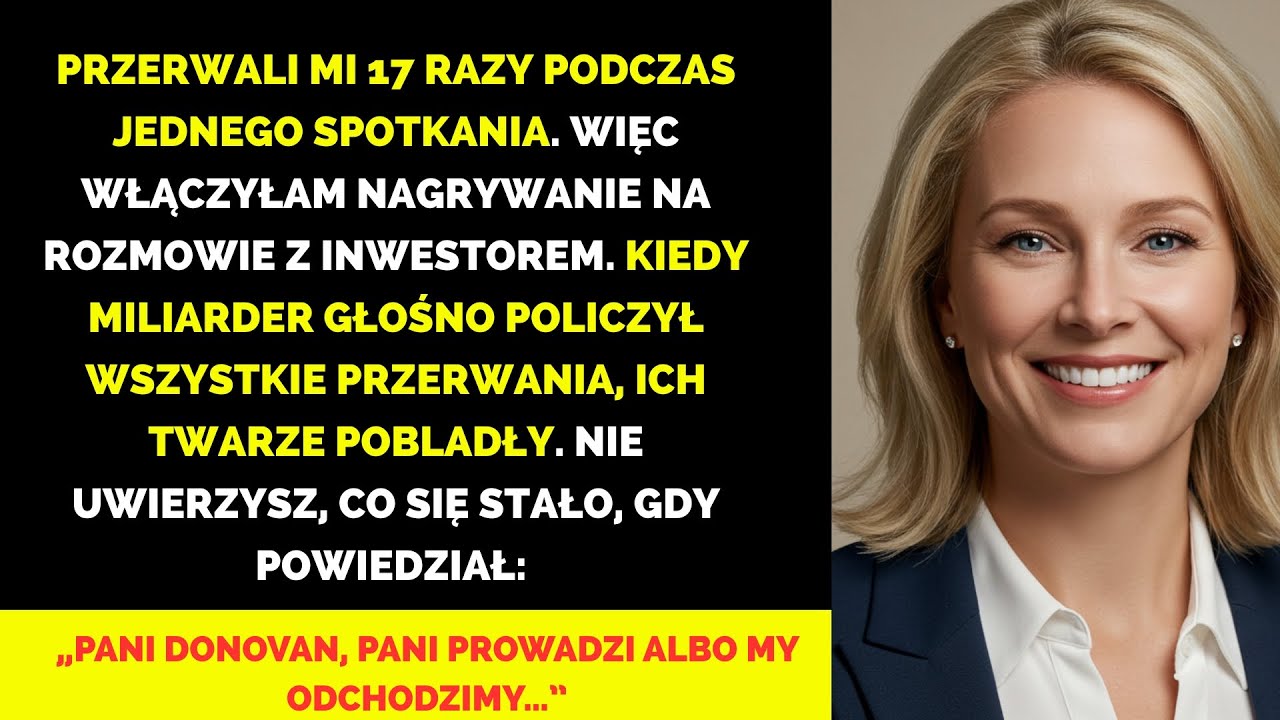 Przerwali mi 17 razy podczas jednego spotkania, więc nagrałam następną rozmowę z naszym inwestorem.