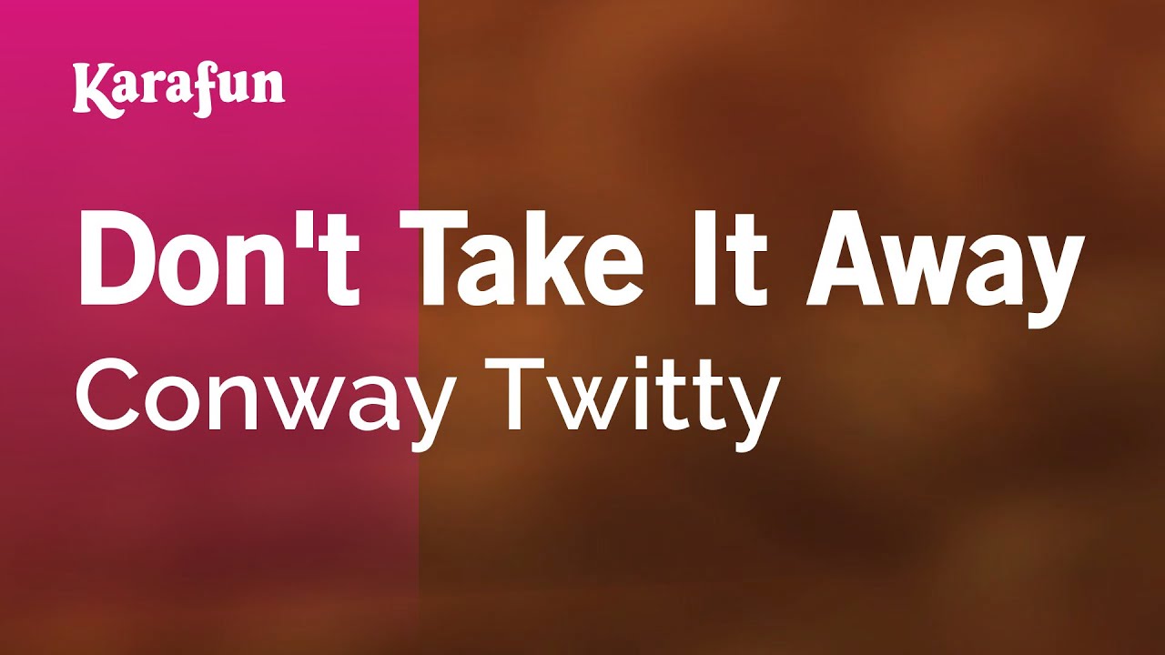 Don't Take It Away - Conway Twitty | Karaoke Version | KaraFun