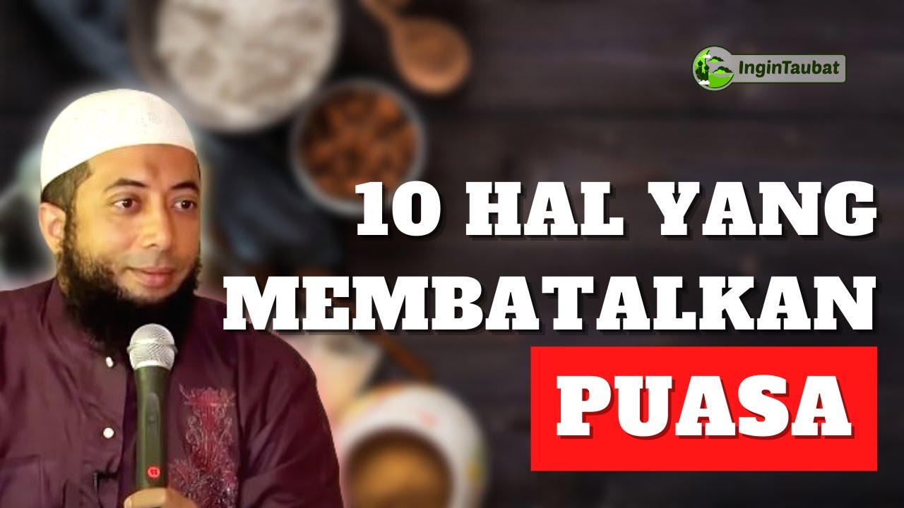 10 Hal Yang Membatalkan Puasa - Ustadz Khalid Basalamah Terbaru