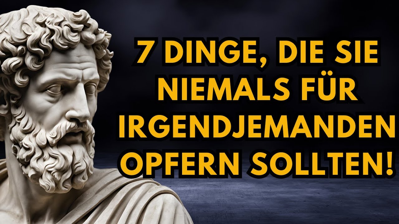 7 Dinge, die Sie niemals für irgendjemanden opfern sollten | Stoizismus | STOISCHE PHILOSOPHIE